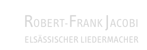 ROBERT-FRANK JACOBI&#10;ELSÄSSISCHER LIEDERMACHER